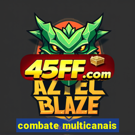 combate multicanais